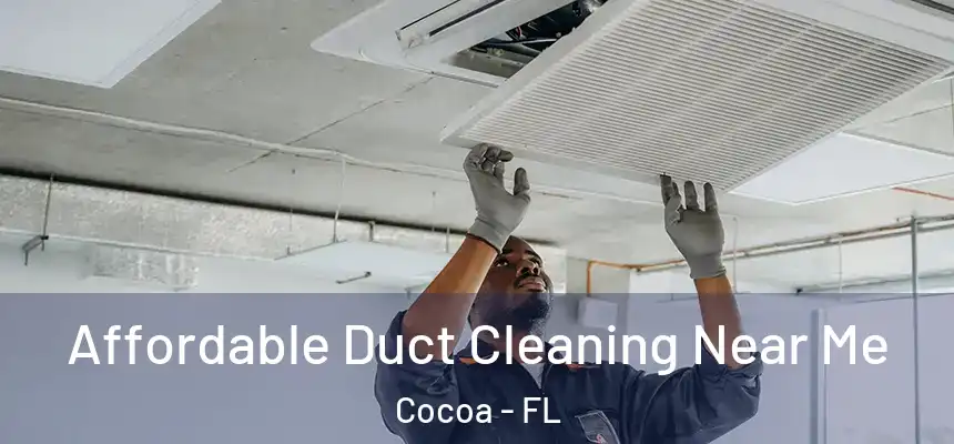  Affordable Duct Cleaning Near Me Cocoa - FL