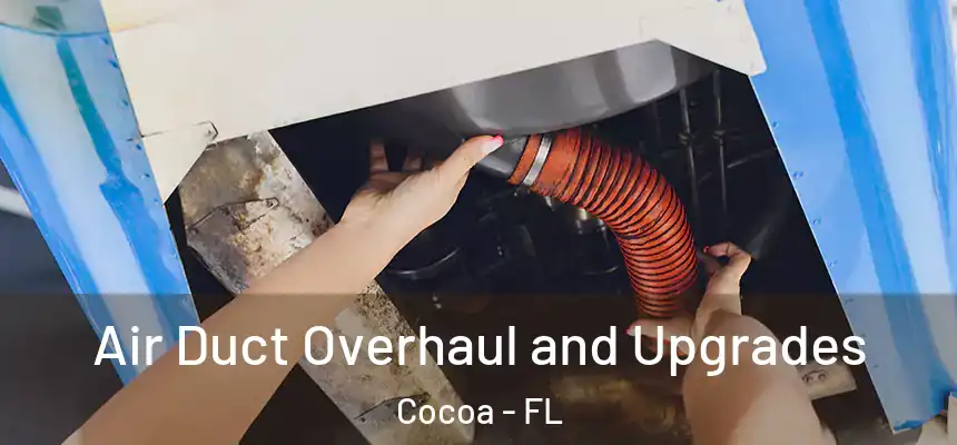 Air Duct Overhaul and Upgrades Cocoa - FL