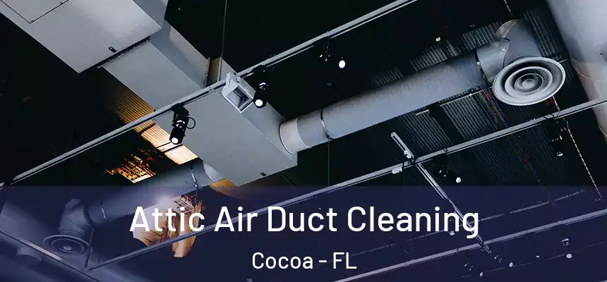  Attic Air Duct Cleaning Cocoa - FL