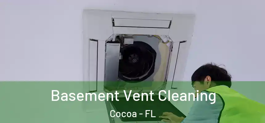 Basement Vent Cleaning Cocoa - FL