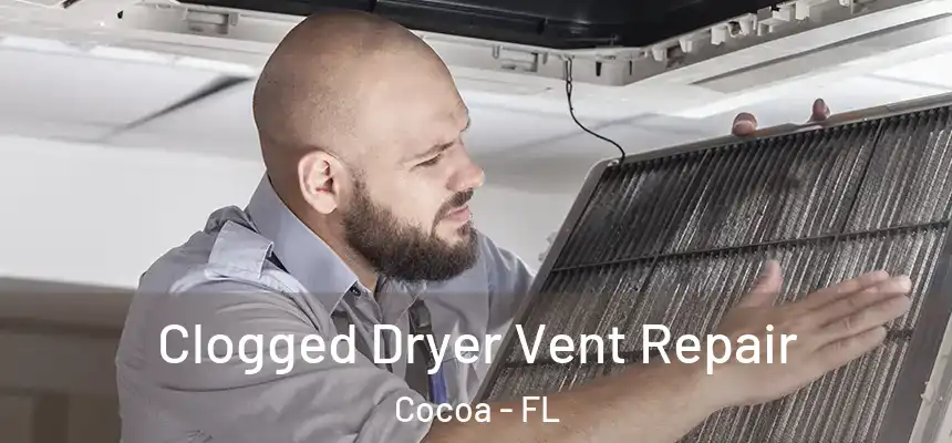  Clogged Dryer Vent Repair Cocoa - FL