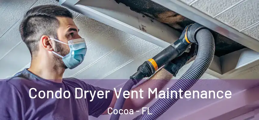  Condo Dryer Vent Maintenance Cocoa - FL