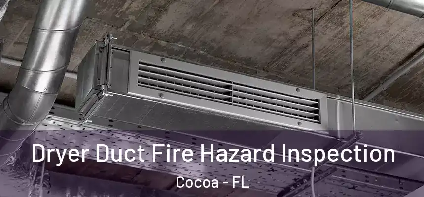  Dryer Duct Fire Hazard Inspection Cocoa - FL