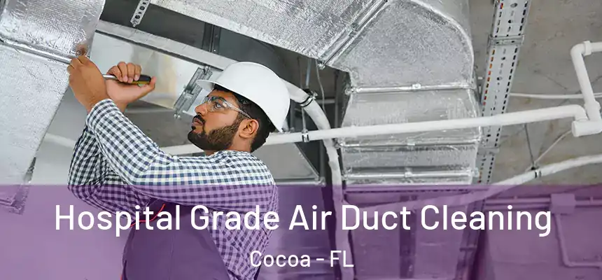  Hospital Grade Air Duct Cleaning Cocoa - FL
