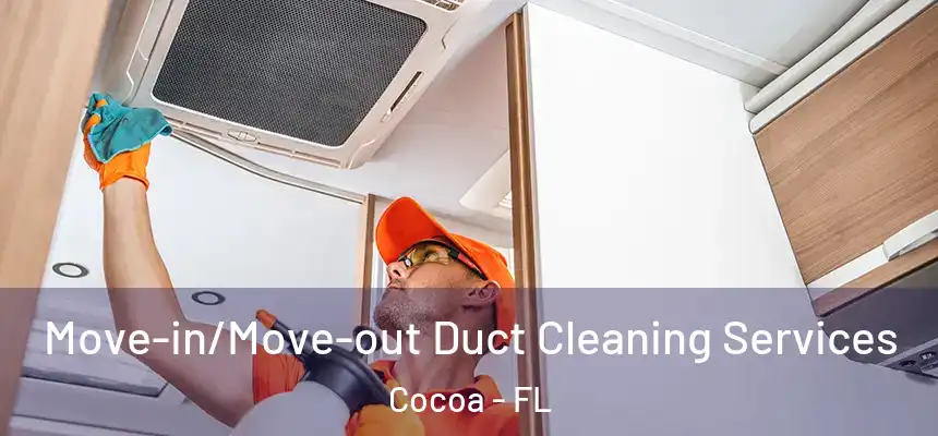 Move-in/Move-out Duct Cleaning Services Cocoa - FL