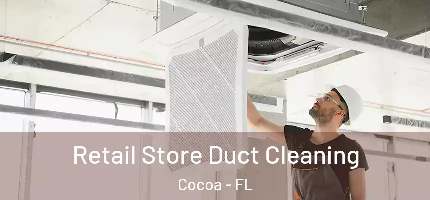 Retail Store Duct Cleaning Cocoa - FL