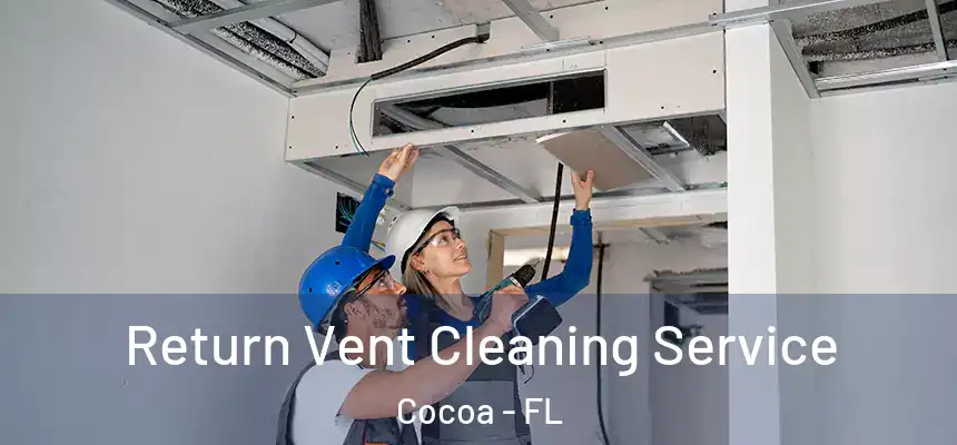 Return Vent Cleaning Service Cocoa - FL