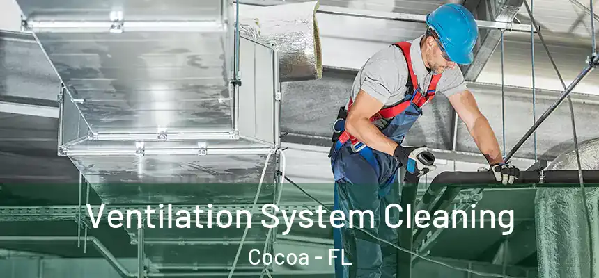 Ventilation System Cleaning Cocoa - FL