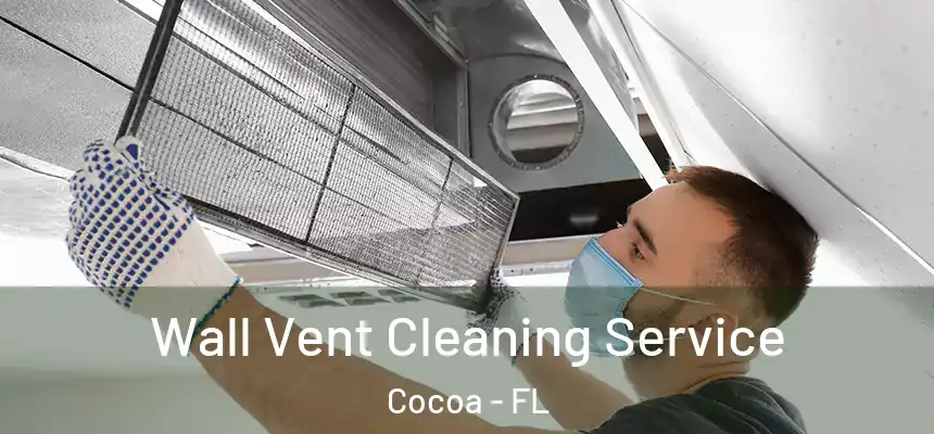 Wall Vent Cleaning Service Cocoa - FL