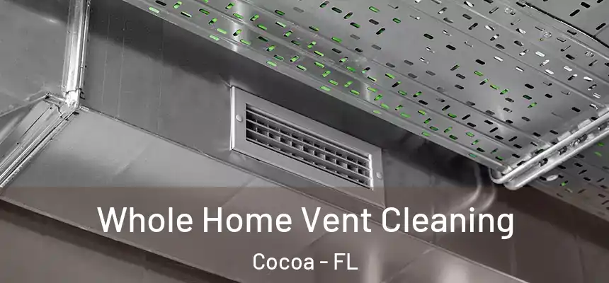 Whole Home Vent Cleaning Cocoa - FL